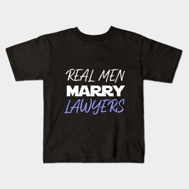 Real men marry LAWYERS Kids T-Shirt by BuzzStore